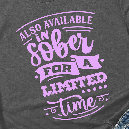 Sober For A Limited Time T-shirt