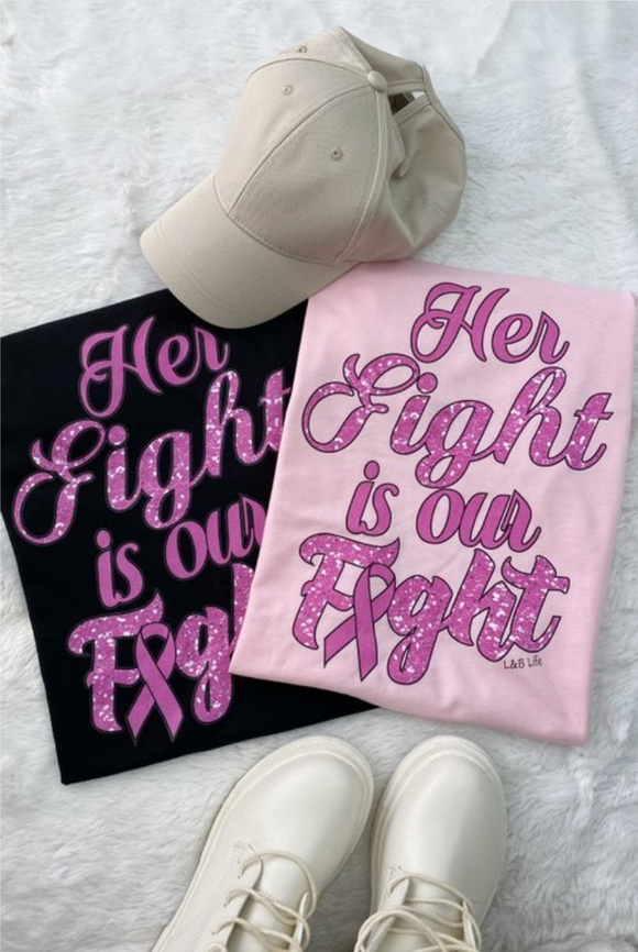Women/Ladies/Teens/Unisex Her Fight Is Our Fight Breast Cancer  Awareness T-Shirt